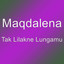Maqdalena - Tak Lilakne Lungamu