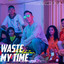 Ukie Chandra - Waste My Time