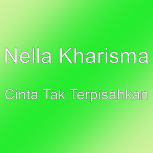Nella Kharisma - Cinta Tak Terpisahkan