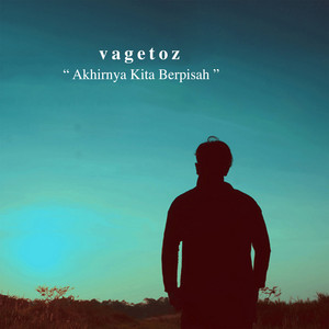Vagetoz - Akhirnya Kita Berpisah