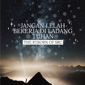 The Reborn Of SRC - Jangan Lelah Bekerja Di Ladang Tuhan