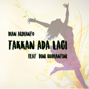 Dian Ardianto, Dini Hudiantini - Takkan Ada Lagi