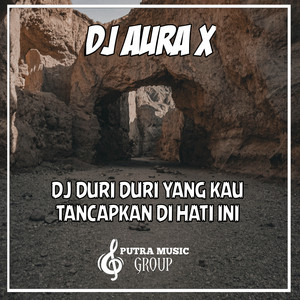 Dj Aura X - DJ DURI DURI YANG KAU TANCAPKAN DI HATI INI