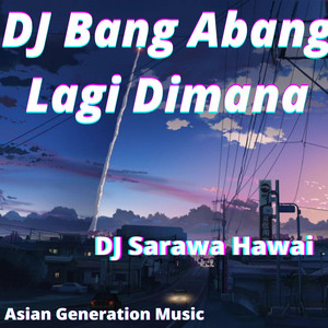 DJ Sarawa Hawai - DJ Bang Abang Lagi Dimana