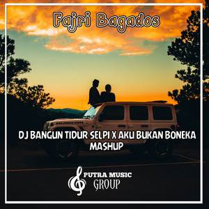Fajri Bagados - Dj Bangun Tidur Selpi X Aku Bukan Boneka Mashup
