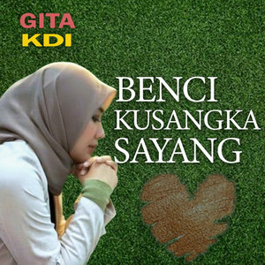Gita KDI - benci Kusangka Sayang