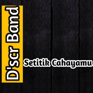D'scr Band - Setitik Cahayamu