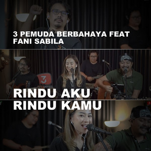 3 Pemuda Berbahaya, Fani Sabila - Rindu Aku Rindu Kamu