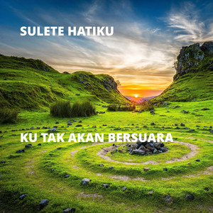 Sulete Hatiku - Ku Tak Akan Bersuara