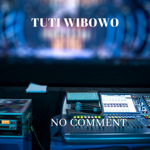 TUTI WIBOWO - NO COMMENT