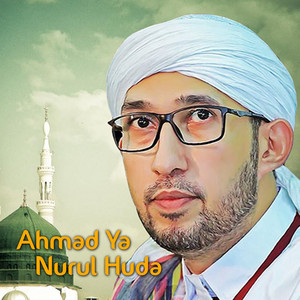 Habib Ali Zainal Abidin Assegaf - Ahmad Ya Nurul Huda