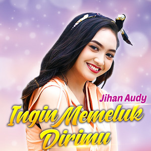 Jihan Audy - Ingin Memeluk Dirimu