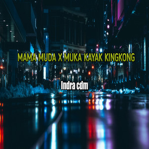 Indra cdm - MAMA MUDA / MUKA KAYAK KINGKONG