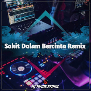 DJ TIKTOK REMIX - DJ SAKIT DALAM BERCINTA