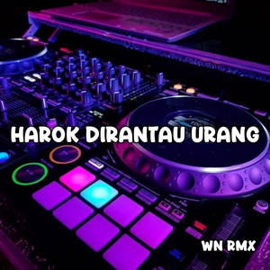 WN RMX - DJ HAROK DIRANTAU URANG - DJ HAROK DIRANTAU URANG
