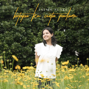 Salma Putri - Betapa Ku Cinta Padamu