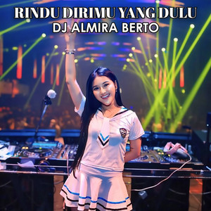 DJ ALMIRA BERTO - Rindu Dirimu Yang Dulu