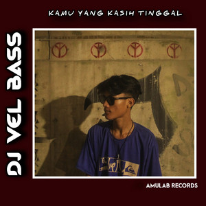 DJ Vel Bass, DJ Likin Breat - Kamu Yang Kasih Tinggal
