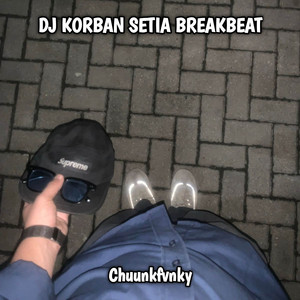 ChuunkFVNKY - DJ KORBAN SETIA BREAKBEAT