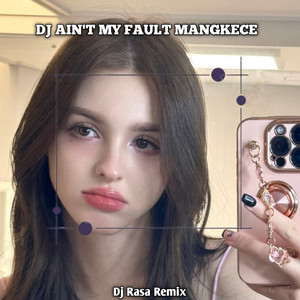 Dj Rasa Remix - DJ AIN'T MY FAULT MANGKECE