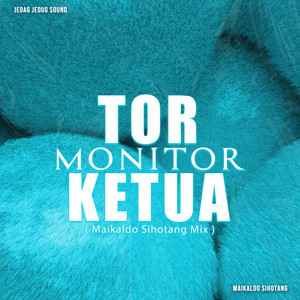 JEDAG JEDUG SOUND, Maikaldo Sihotang - Tor Monitor Ketua - Maikaldo Sihotang Mix