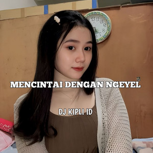 Dj Kipli Id - Mencintai Dengan Ngeyel