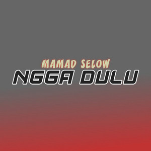 Mamad Selow - Ngga Dulu