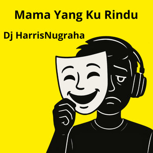 DJ HarrisNugraha - Mama Yang Ku Rindu