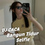 DJ CACA - DJ Bangun Tidur Selfie