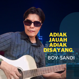 Boy Sandi - Adiak Jauah Adiak Disayang