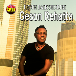 Geson Rehatta - Lebih Baik Sendiri