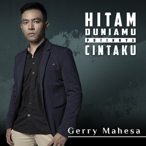 Gerry Mahesa - Htam Duniamu Putihnya Cintaku