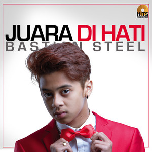 Bastian Steel - Juara Di Hati