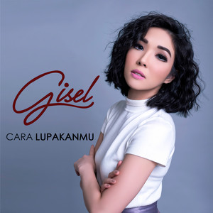 Gisel - Cara Lupakanmu