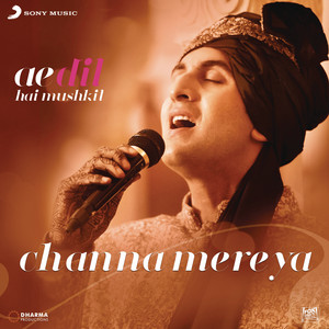 Pritam, Arijit Singh - Channa Mereya (From "Ae Dil Hai Mushkil")