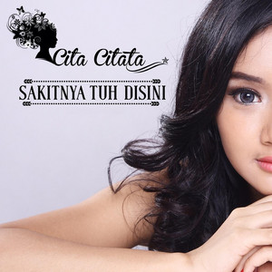 Cita Citata - Sakitnya Tuh Disini