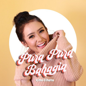 Cita Citata - Pura Pura Bahagia