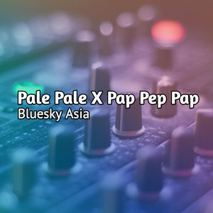 Bluesky Asia - Pale Pale X Pap Pep Pap