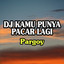 Dj Saputra - DJ Kamu Punya Pacar Lagi - Pargoy