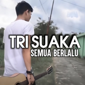 Tri Suaka - Semua berlalu