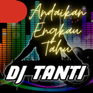 DJ Tanti Eriana - Andaikan Engkau Tahu
