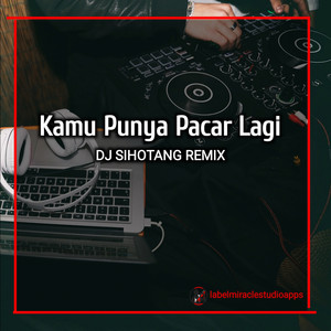 Dj Sihotang - Kamu Punya Pacar Lagi - Remix