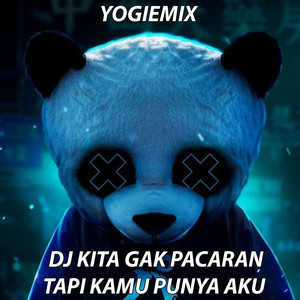 BOCAH DUGEM, YOGIEMIX - Dj Kita Gak Pacaran Tapi Kamu Punya Aku - Remix
