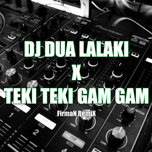 FirmaN RemiX, Creative Musik - Dj Dua Lalaki X Teki Teki Gam Gam - Remix