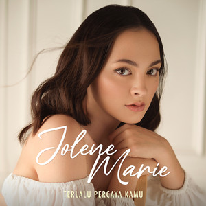 Jolene Marie - Terlalu Percaya Kamu