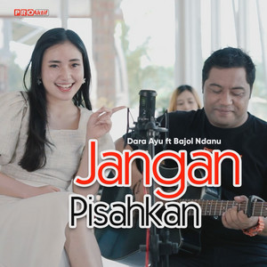 Dara Ayu, Bajol Ndanu - Jangan Pisahkan