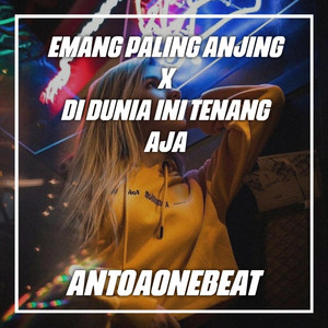 Antoaonebeat - Dj Emang Paling Anjing X Di Dunia Ini Tenang Aja