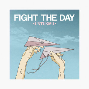 Fight The Day - Untukmu