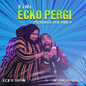 Ecko Show, Intan Lembata - Kini Ecko Pergi Meninggalkanku