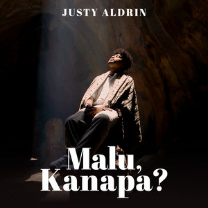 Justy Aldrin - Malu, Kanapa?